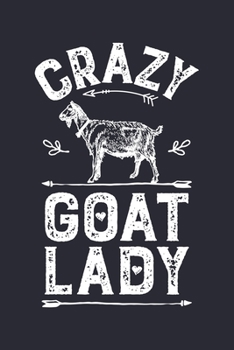 Crazy Goat Lady: Goat Lined Notebook, Journal, Organizer, Diary, Composition Notebook, Gifts for Girls, Women and Farmers