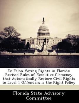 Ex-Felon Voting Rights in Florida: Revised Rules of Executive Clemency that Automatically Restore Civil Rights to Level 1 Offenders is the Right Policy