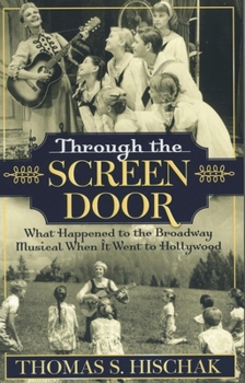 Paperback Through the Screen Door: What Happened to the Broadway Musical When it Went to Hollywood Book