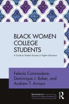 Paperback Black Women College Students: A Guide to Student Success in Higher Education Book