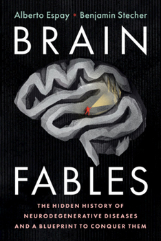 Paperback Brain Fables: The Hidden History of Neurodegenerative Diseases and a Blueprint to Conquer Them Book