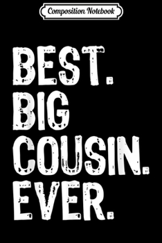 Composition Notebook: Best Big Cousin Ever Funny Cool Gift  Journal/Notebook Blank Lined Ruled 6x9 100 Pages
