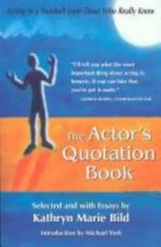 Hardcover The Actor's Quotation Book: Acting in a Nutshell from Those Who Really Know Book
