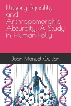 Paperback Illusory Equality and Anthropomorphic Absurdity: A Study in Human Folly Book