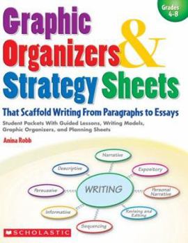 Paperback Graphic Organizers & Strategy Sheets That Scaffold Writing from Paragraphs to Essays: Student Packets with Guided Lessons, Writing Models, Graphic Org Book