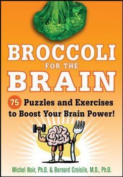 Paperback Broccoli for the Brain: 75 Puzzles and Exercises to Boost Your Brain Power! Book