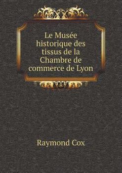 Paperback Le Mus?e historique des tissus de la Chambre de commerce de Lyon [French] Book