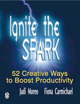 Paperback Ignite the Spark: 52 Creative Ways to Boost Productivity Book