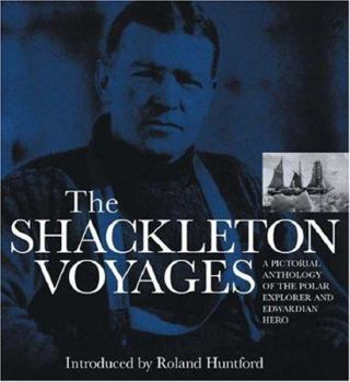 Hardcover The Shackleton Voyages : A Pictorial Anthology of the Polar Explorer and Edwardian Hero Book