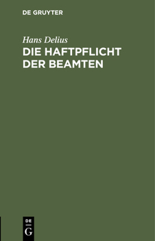 Hardcover Die Haftpflicht Der Beamten: Nach Reichsrecht Und Dem Recht Der Deutschen Bundesstaaten Unter Berücksichtigung Der Haftpflicht Des Staates (Gemeind [German] Book