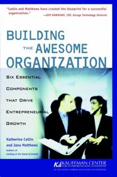 Paperback Building the Awesome Organization: Six Essential Components That Drive Entrepreneurial Growth Book