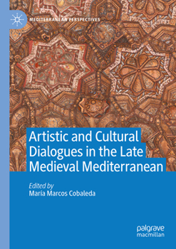 Paperback Artistic and Cultural Dialogues in the Late Medieval Mediterranean Book