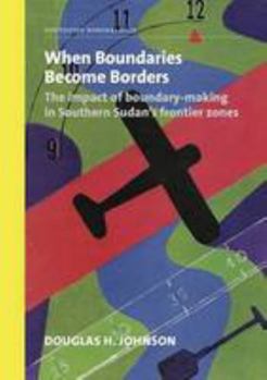 Paperback When Boundaries Become Borders: The Impact of Boundary-Making in Southern Sudan's Frontier Zones Book