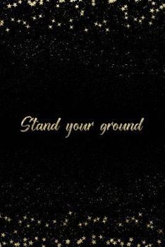 Paperback Stand Your Ground: Notebook with Inspirational Quotes Inside College Ruled Lines Book