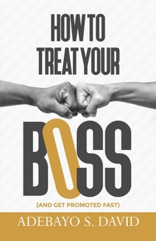 Paperback How to Treat your Boss: And Get Promoted Fast Book