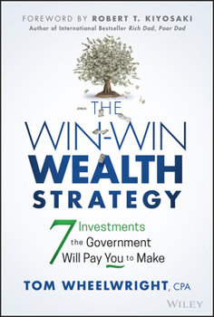 Hardcover The Win-Win Wealth Strategy: 7 Investments the Government Will Pay You to Make Book