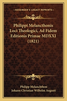 Paperback Philippi Melancthonis Loci Theologici, Ad Fidem Editionis Primae MDXXI (1821) [Latin] Book