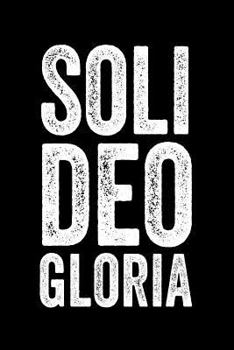 Paperback Soli Deo Gloria: Lined Journal Notebook for Reformed Christian Men and Women Book