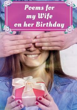 Paperback Poems for My Wife on Her Birthday: Poetry Written for Your Wife by You, with a Little Help from Us Book