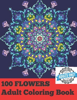 Paperback 100 Flowers Adult Coloring Book.: Coloring Book with 100 Flower Designs for Relaxation. Book