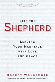 Hardcover Like the Shepherd: Leading Your Marriage with Love and Grace Book