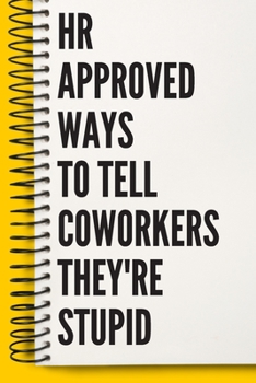 HR Approved Ways To Tell Coworkers They're Stupid  A beautiful human resources Office Notebook: Lined Notebook / Journal Gift, Notebook for HR ... , Gift For HR Approved Ways To Tell Cowo