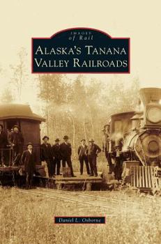 Hardcover Alaska's Tanana Valley Railroads Book