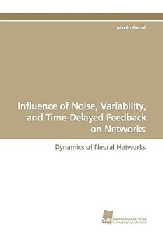 Paperback Influence of Noise, Variability, and Time-Delayed Feedback on Networks Book