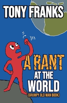 Paperback A Rant at the World: Grumpy Old Man Book