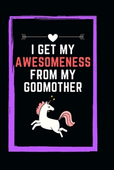 I Get My Awesomeness from My Godmother: Funny lined Notebook 6x9 Appreciation Gift For Birthday Journal For writing Diary, Perfect Unicorn Lovers for Girls Women