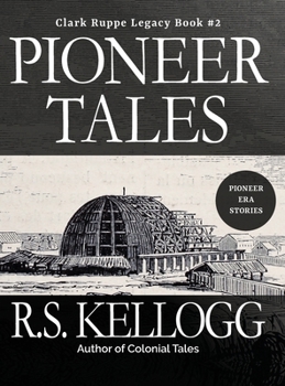 Hardcover Pioneer Tales: Clark Ruppe Legacy, Book 2: Clark Ruppe Legacy, Book 2 Book