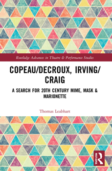 Paperback Copeau/Decroux, Irving/Craig: A Search for 20th Century Mime, Mask & Marionette Book