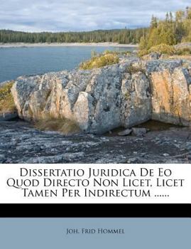 Paperback Dissertatio Juridica de EO Quod Directo Non Licet, Licet Tamen Per Indirectum ...... [Latin] Book