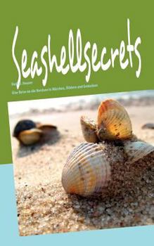 Paperback Seashellsecrets: Eine Reise an die Nordsee in Märchen, Bildern und Gedanken [German] Book