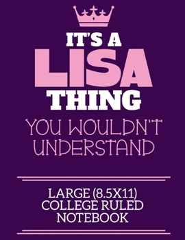 Paperback It's A Lisa Thing You Wouldn't Understand Large (8.5x11) College Ruled Notebook: A cute notebook or notepad to write in for any book lovers, doodle wr Book