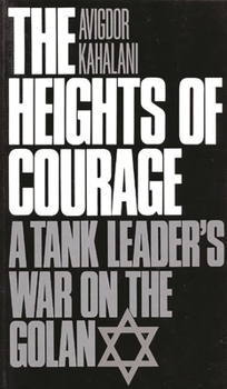 Paperback The Heights of Courage: A Tank Leader's War on the Golan Book