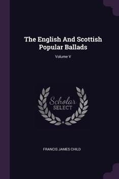 Paperback The English And Scottish Popular Ballads; Volume V Book
