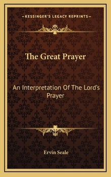 Hardcover The Great Prayer: An Interpretation Of The Lord's Prayer Book