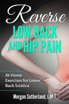 Paperback Reverse Low Back and Hip Pain: At-Home Exercises for Lower Back Sciatica Book
