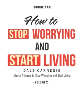 Paperback How To Stop Worrying and Start Living: Mental Triggers to Stop Worrying and Start Living (Volume 2) Book