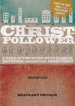Paperback Christ-Follower: A DVD-Based Study: A Doer of the Word with Passion, Devotion, Connection, Commitment [With DVD] Book
