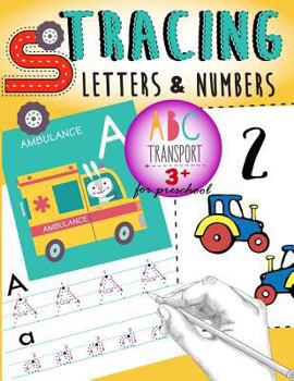 Paperback Tracing Letters & Numbers for preschool abc Transport 3+: Kindergarten Tracing Workbook, A Fun tracing With cars, trucks, helicopter, airplane & More! Book