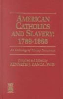 Hardcover American Catholics and Slavery, 1789-1866: An Anthology of Primary Documents Book