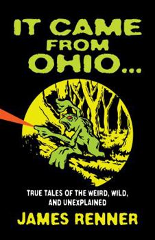 Paperback It Came from Ohio: True Tales of the Weird, Wild, and Unexplained Book