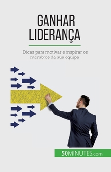 Paperback Ganhar liderança: Dicas para motivar e inspirar os membros da sua equipa [French] Book