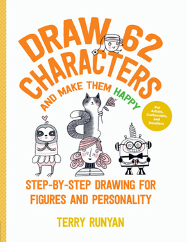 Paperback Draw 62 Characters and Make Them Happy: Step-By-Step Drawing for Figures and Personality - For Artists, Cartoonists, and Doodlers Book