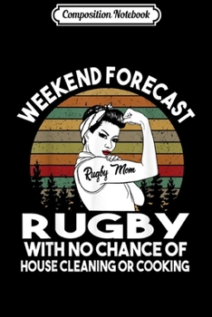 Paperback Composition Notebook: Rugby Mom Weekend Forecas Journal/Notebook Blank Lined Ruled 6x9 100 Pages Book