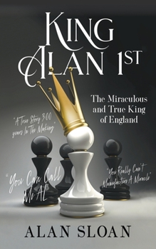 King Alan 1st: The Miraculous and True King of England