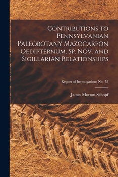Paperback Contributions to Pennsylvanian Paleobotany Mazocarpon Oedipternum, Sp. Nov. and Sigillarian Relationships; Report of Investigations No. 75 Book
