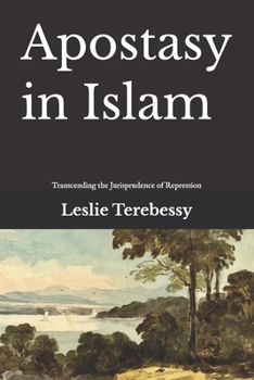 Apostasy in Islam: Transcending the Jurisprudence of Repression